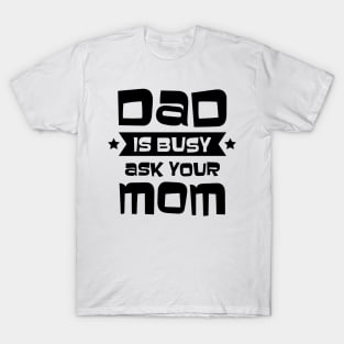 Dad is Busy T-Shirt